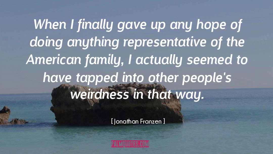 Jonathan Franzen Quotes: When I finally gave up