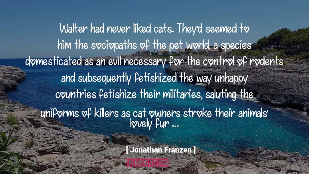 Jonathan Franzen Quotes: Walter had never liked cats.