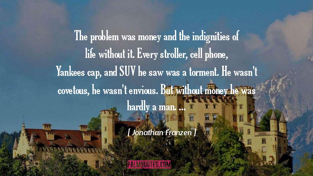 Jonathan Franzen Quotes: The problem was money and