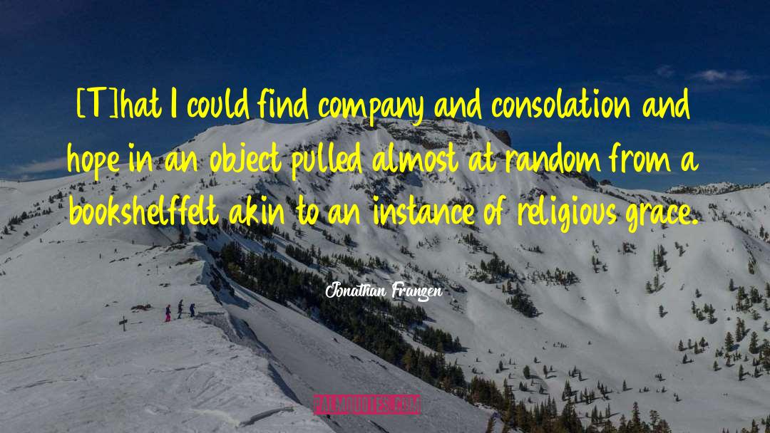 Jonathan Franzen Quotes: [T]hat I could find company