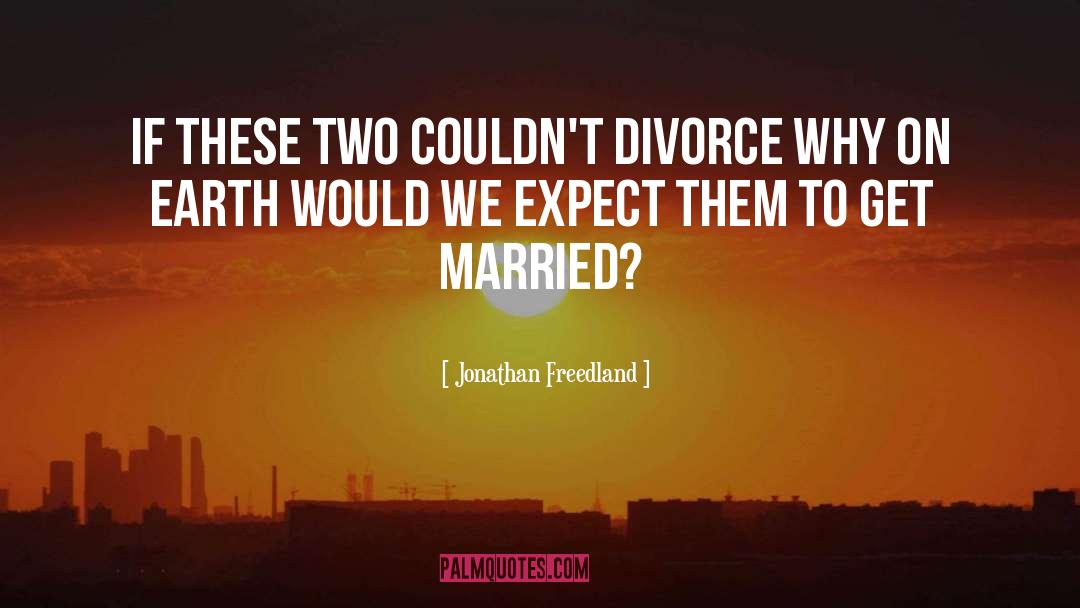 Jonathan Freedland Quotes: If these two couldn't divorce