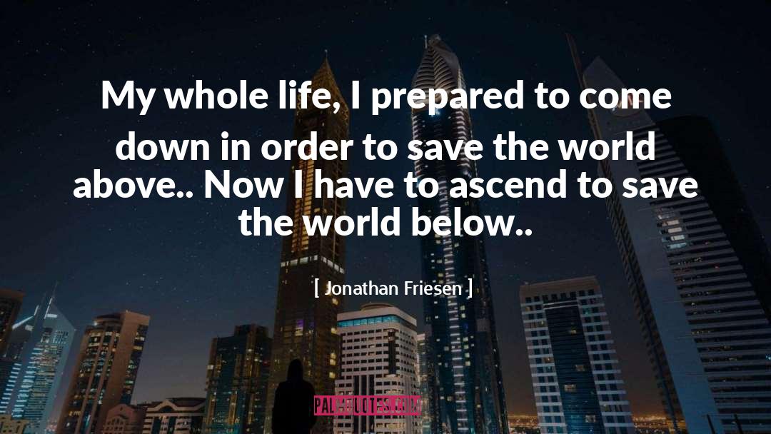 Jonathan Friesen Quotes: My whole life, I prepared