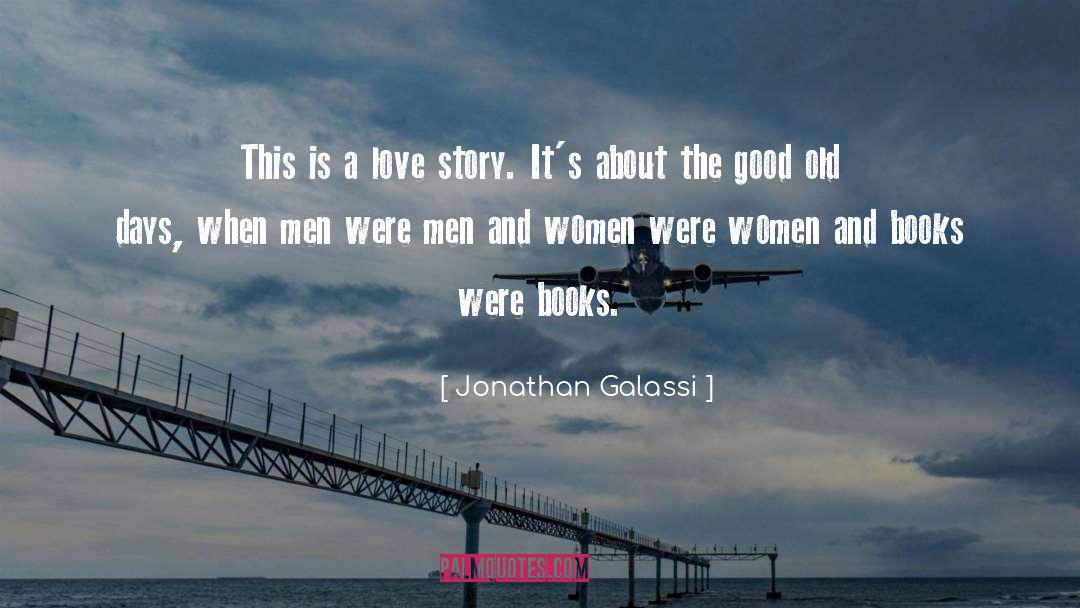 Jonathan Galassi Quotes: This is a love story.