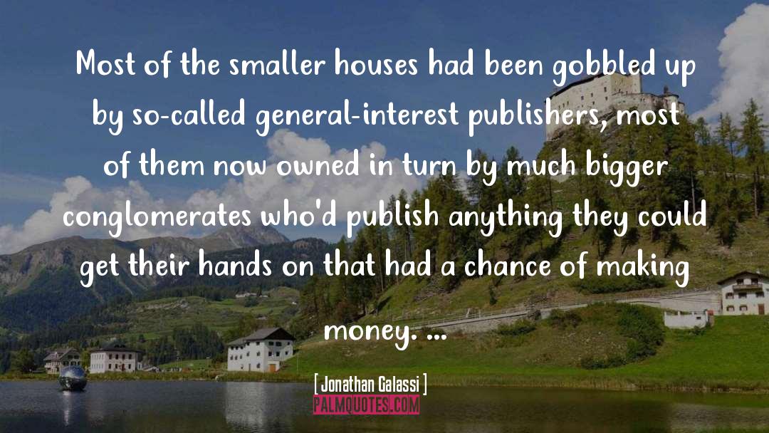 Jonathan Galassi Quotes: Most of the smaller houses