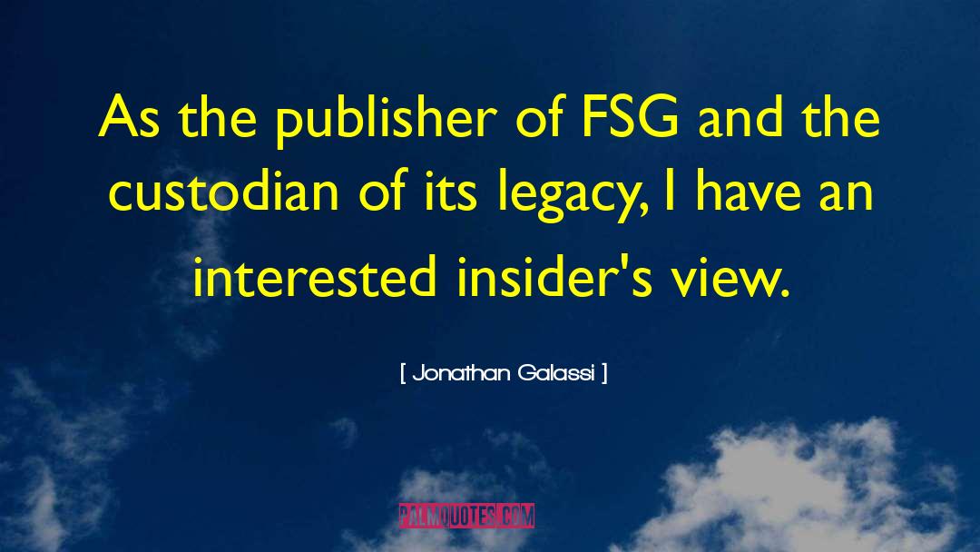 Jonathan Galassi Quotes: As the publisher of FSG