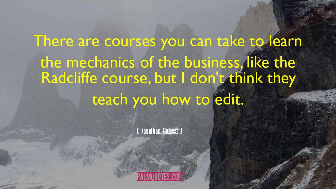 Jonathan Galassi Quotes: There are courses you can