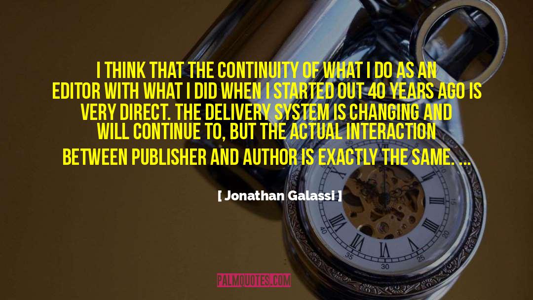 Jonathan Galassi Quotes: I think that the continuity