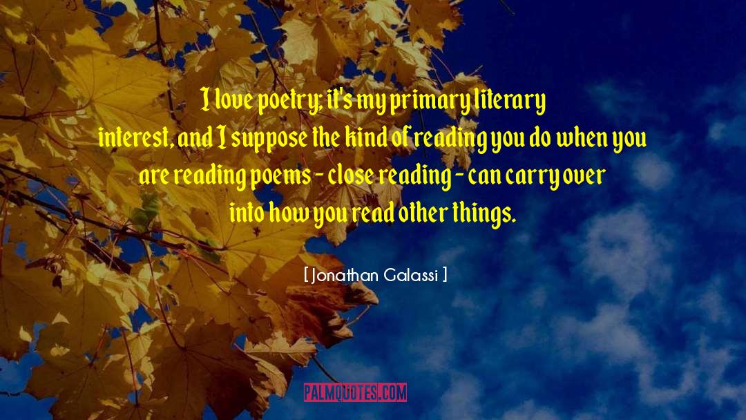 Jonathan Galassi Quotes: I love poetry; it's my