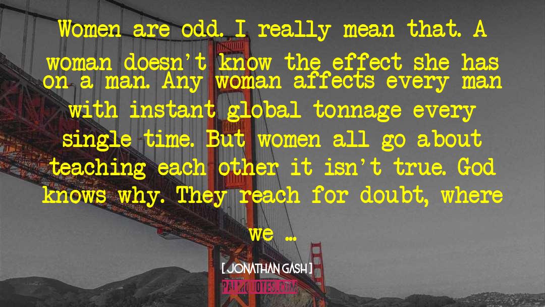 Jonathan Gash Quotes: Women are odd. I really