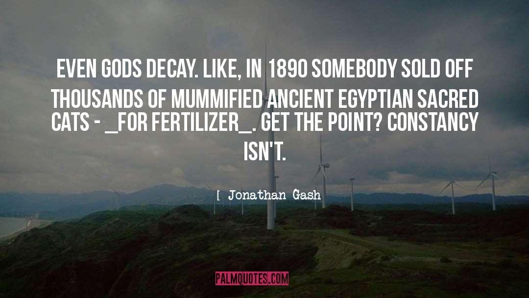 Jonathan Gash Quotes: Even gods decay. Like, in