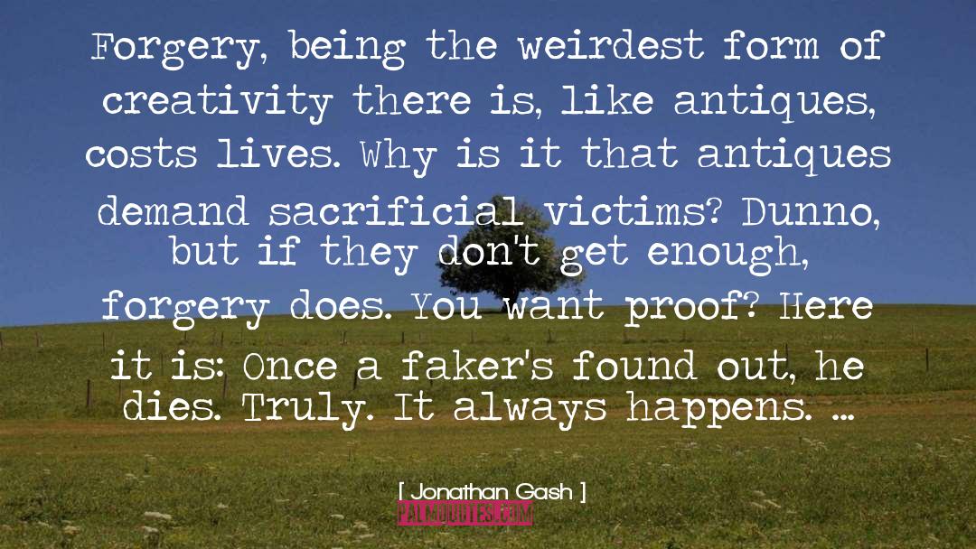 Jonathan Gash Quotes: Forgery, being the weirdest form