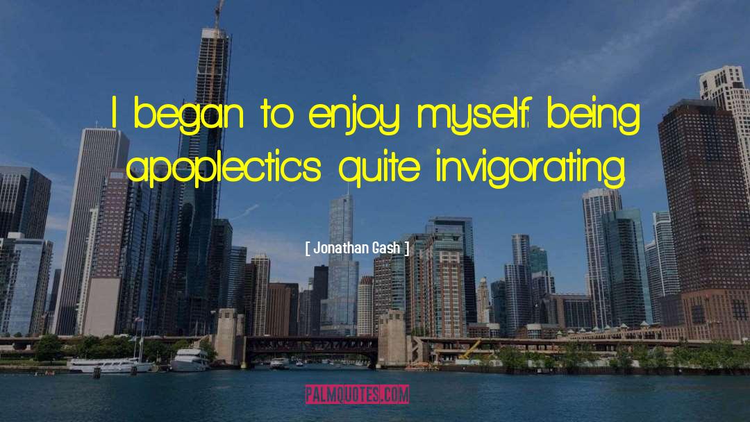 Jonathan Gash Quotes: I began to enjoy myself: