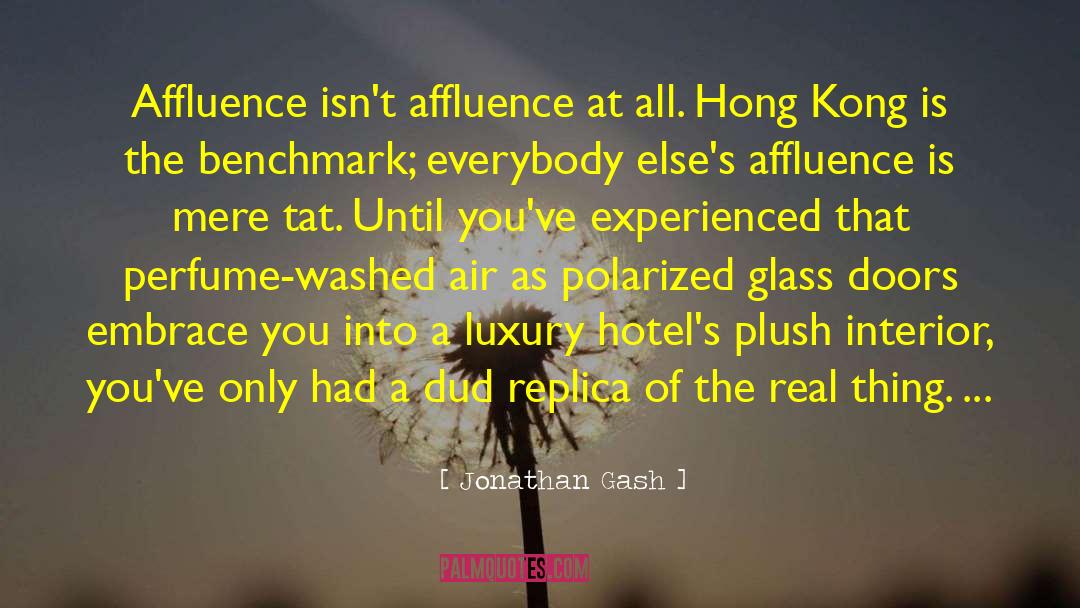 Jonathan Gash Quotes: Affluence isn't affluence at all.