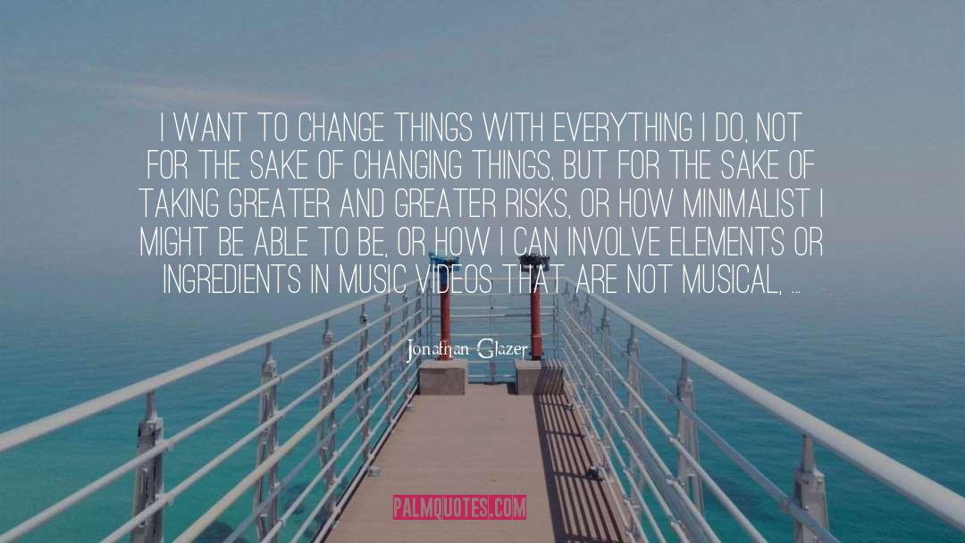 Jonathan Glazer Quotes: I want to change things