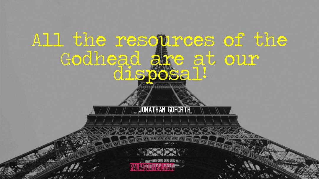 Jonathan Goforth Quotes: All the resources of the
