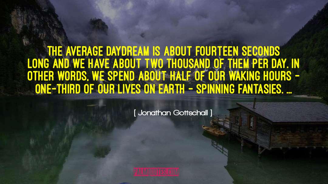 Jonathan Gottschall Quotes: The average daydream is about