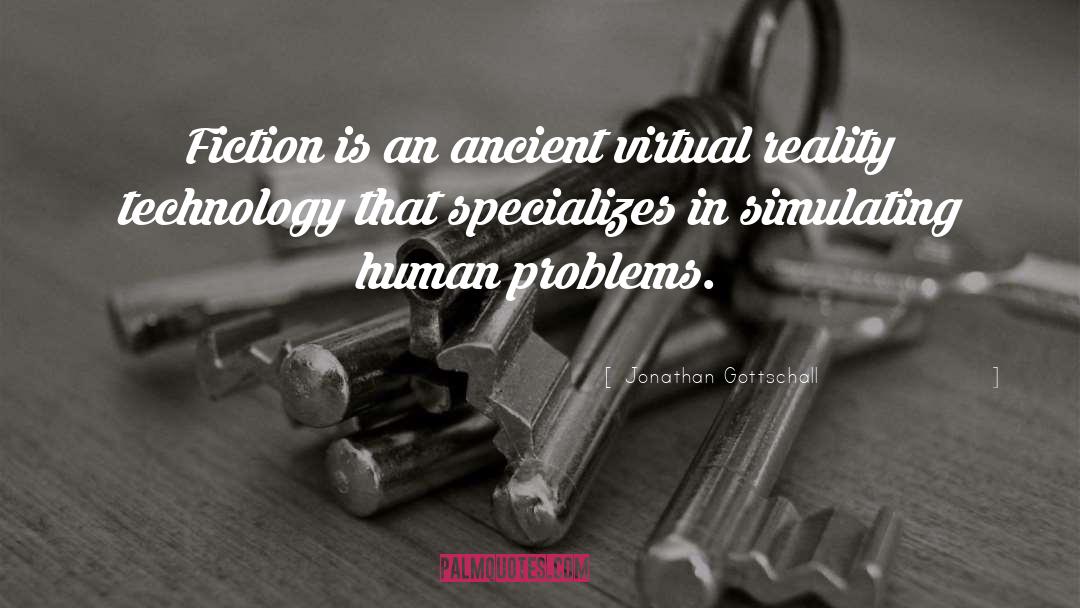 Jonathan Gottschall Quotes: Fiction is an ancient virtual
