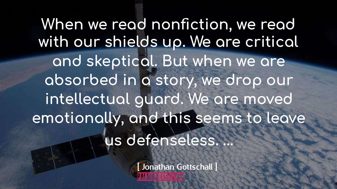 Jonathan Gottschall Quotes: When we read nonfiction, we