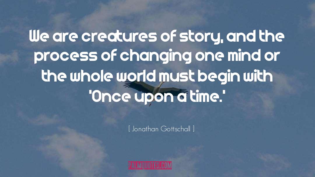 Jonathan Gottschall Quotes: We are creatures of story,