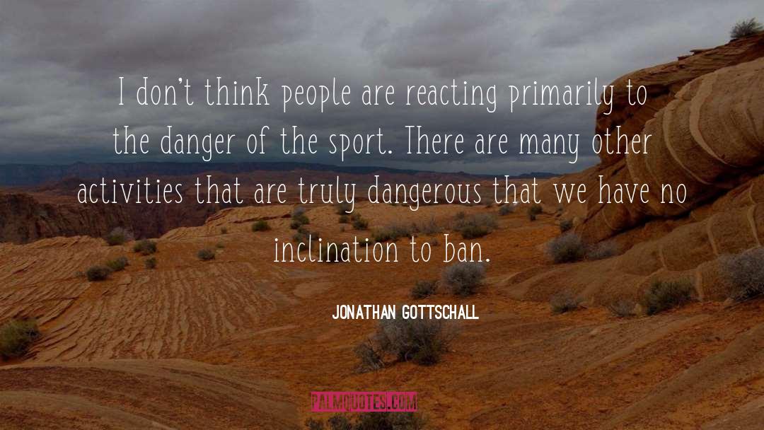 Jonathan Gottschall Quotes: I don't think people are