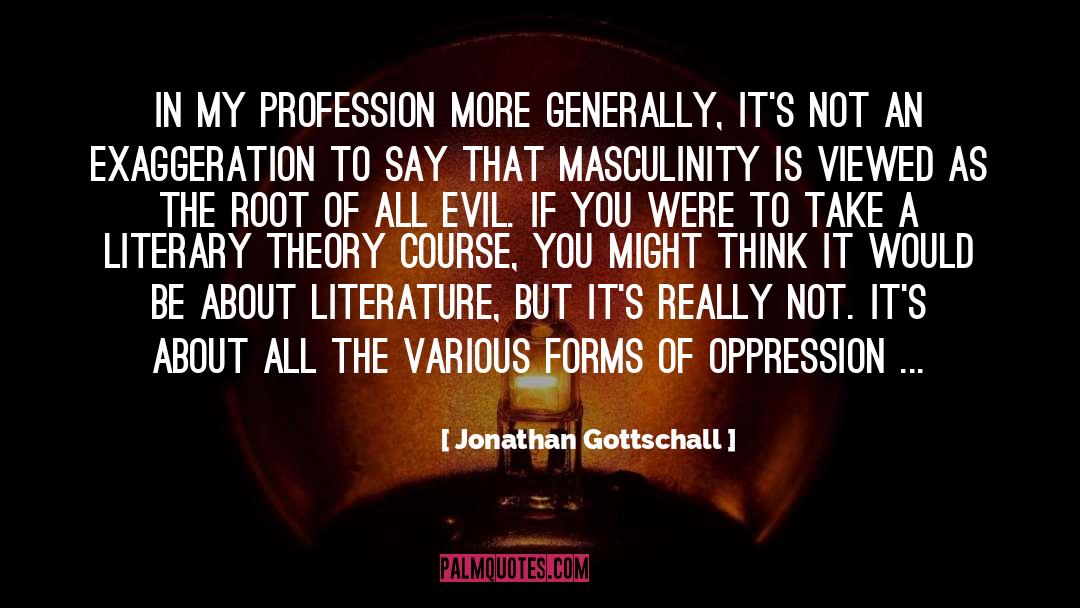 Jonathan Gottschall Quotes: In my profession more generally,