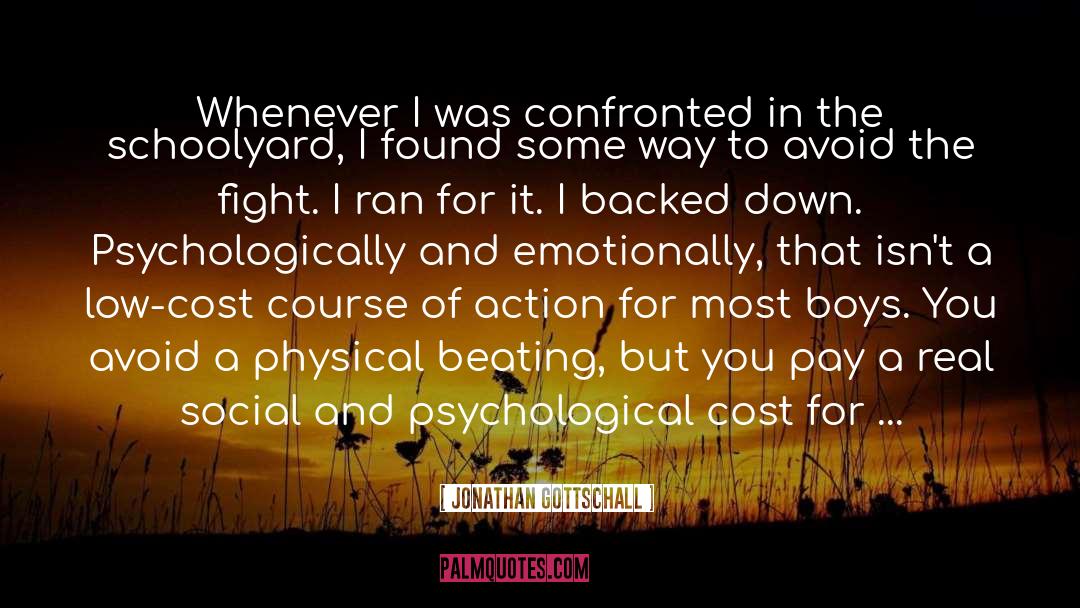 Jonathan Gottschall Quotes: Whenever I was confronted in