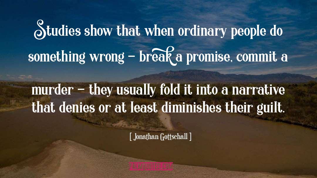 Jonathan Gottschall Quotes: Studies show that when ordinary