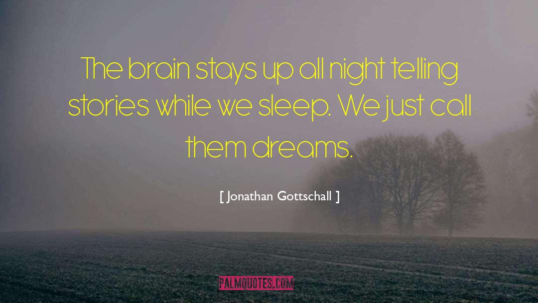 Jonathan Gottschall Quotes: The brain stays up all