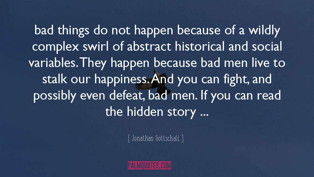 Jonathan Gottschall Quotes: bad things do not happen