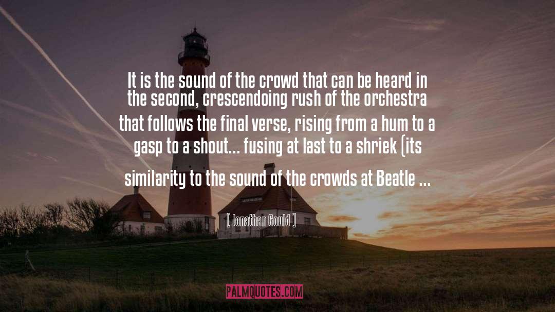 Jonathan Gould Quotes: It is the sound of