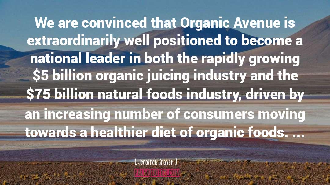 Jonathan Grayer Quotes: We are convinced that Organic