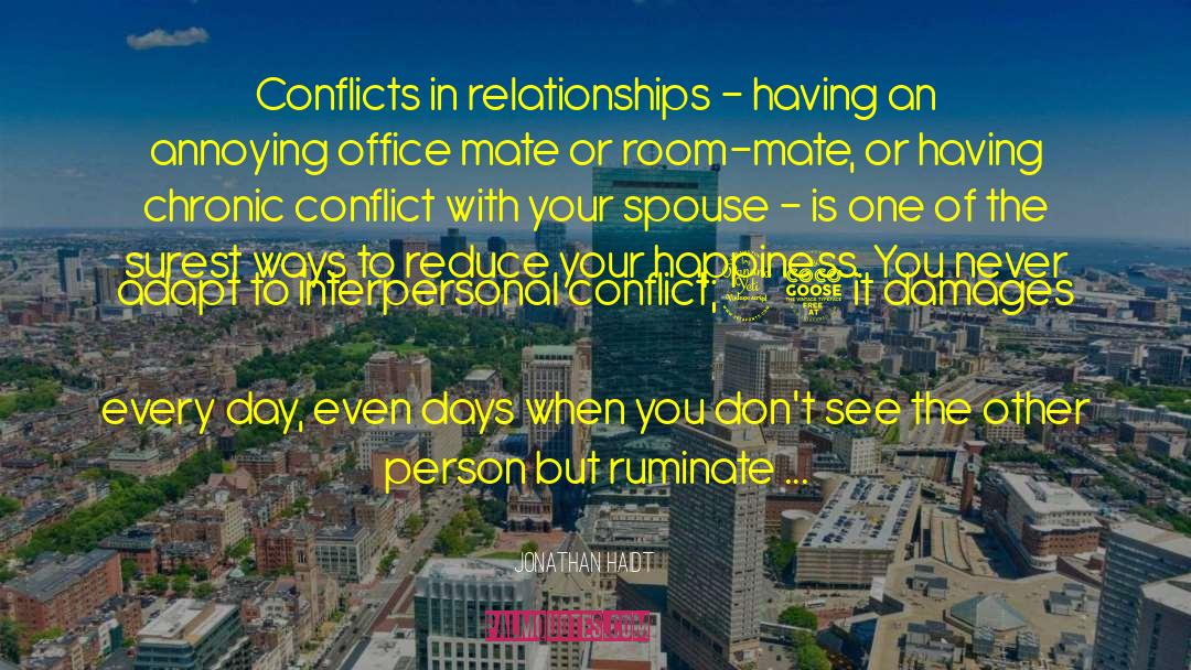 Jonathan Haidt Quotes: Conflicts in relationships - having