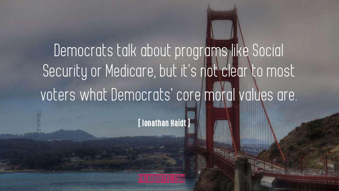 Jonathan Haidt Quotes: Democrats talk about programs like