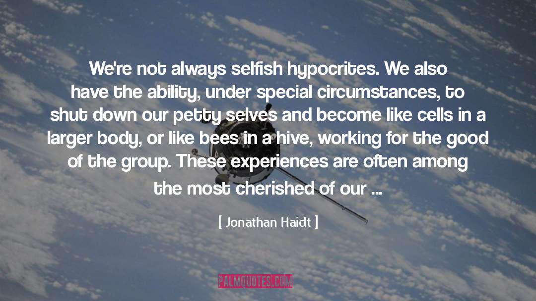 Jonathan Haidt Quotes: We're not always selfish hypocrites.