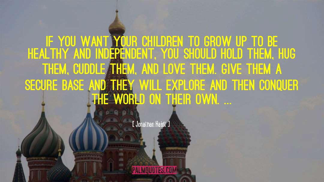 Jonathan Haidt Quotes: If you want your children