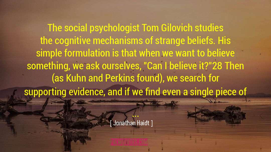 Jonathan Haidt Quotes: The social psychologist Tom Gilovich