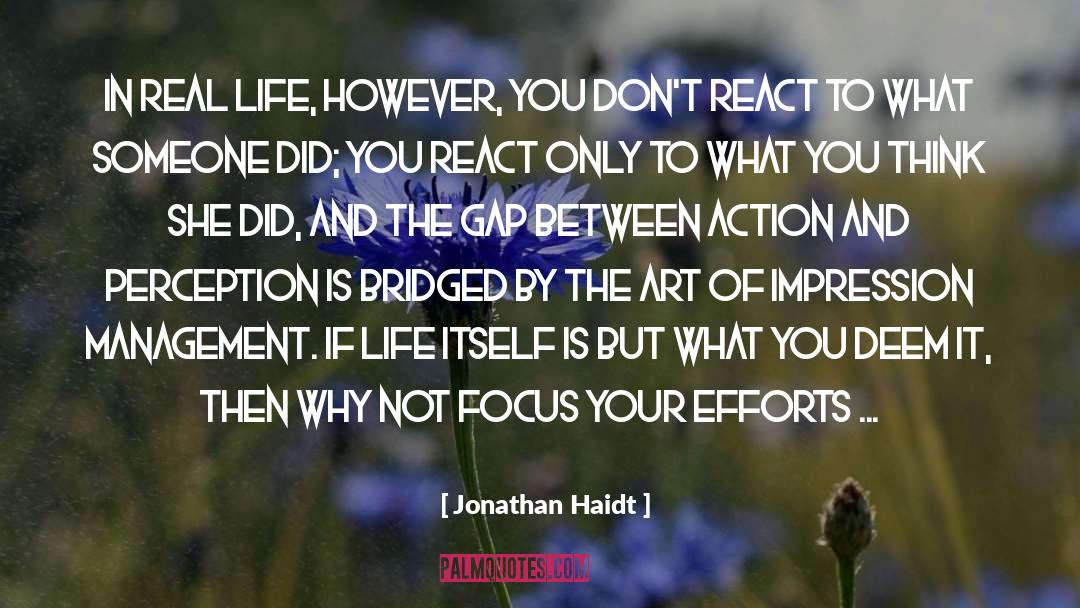 Jonathan Haidt Quotes: In real life, however, you