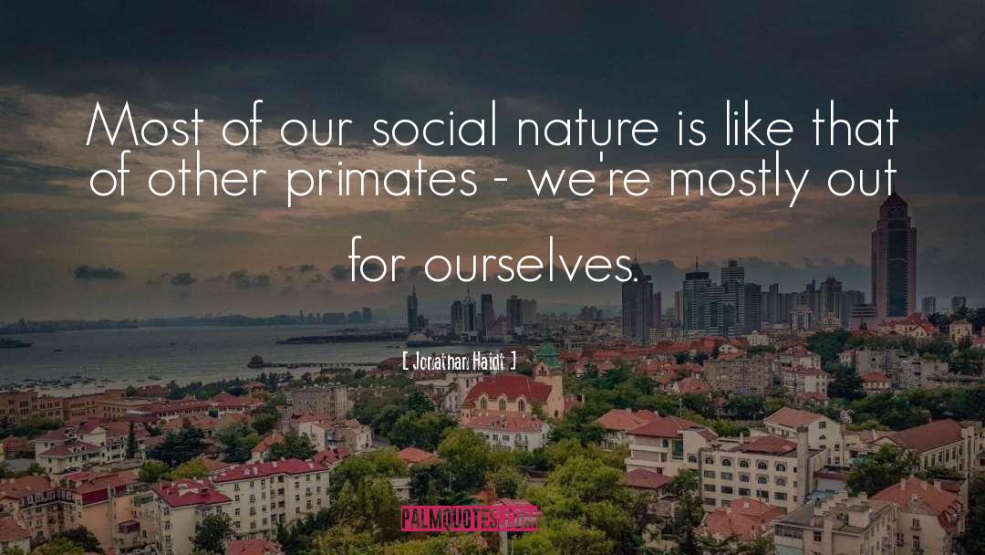 Jonathan Haidt Quotes: Most of our social nature
