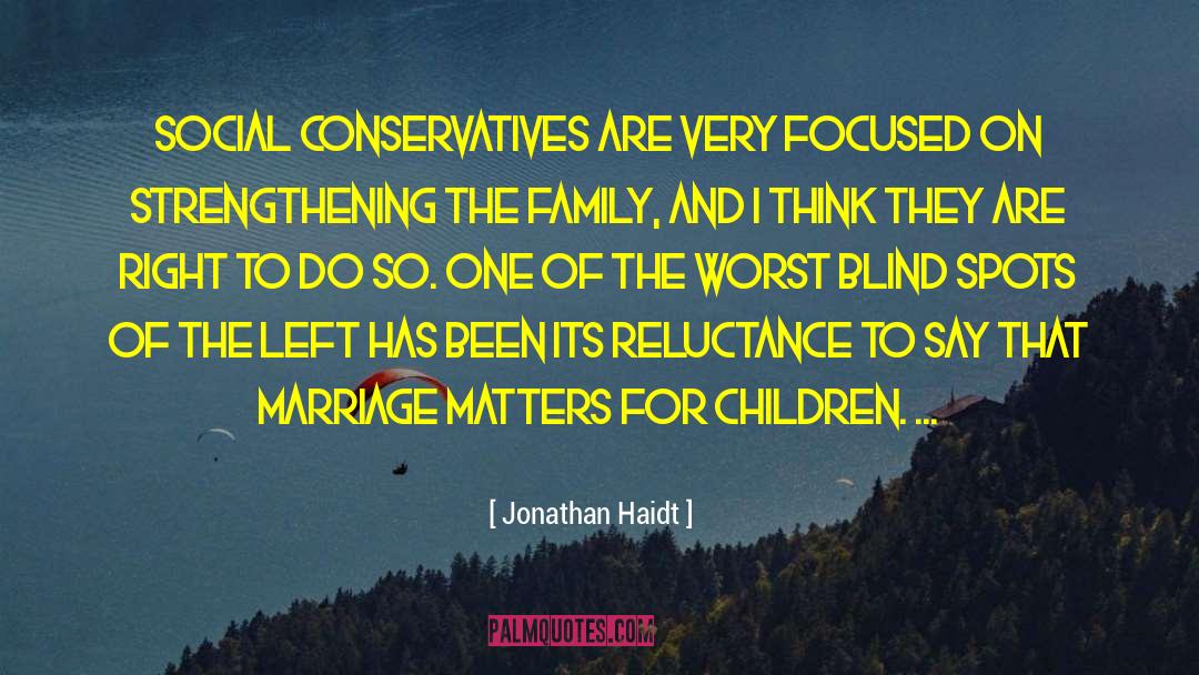 Jonathan Haidt Quotes: Social conservatives are very focused