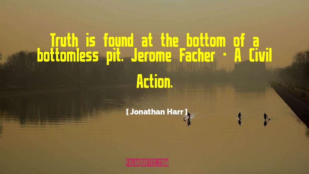 Jonathan Harr Quotes: Truth is found at the