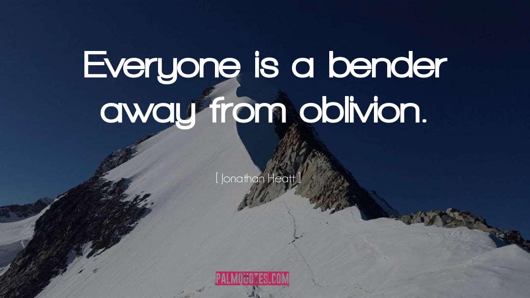 Jonathan Heatt Quotes: Everyone is a bender away