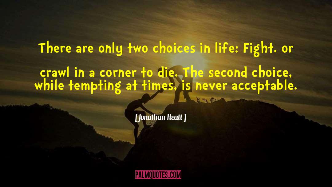 Jonathan Heatt Quotes: There are only two choices