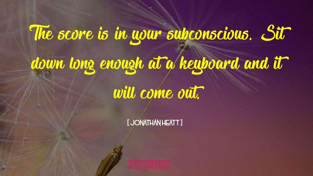 Jonathan Heatt Quotes: The score is in your