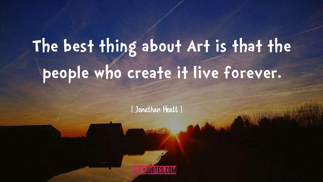 Jonathan Heatt Quotes: The best thing about Art