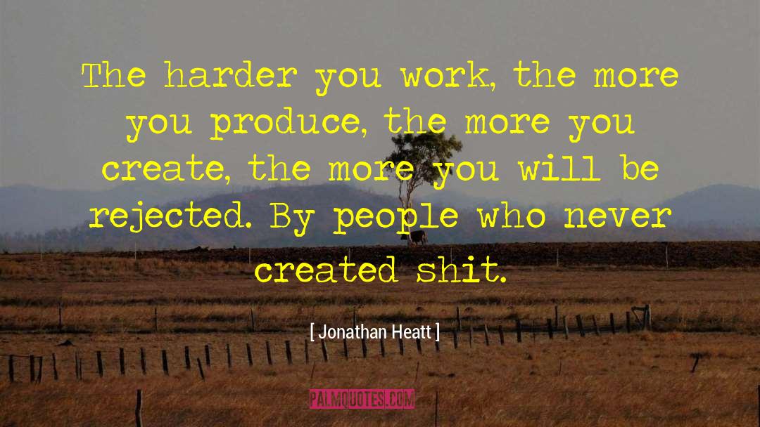 Jonathan Heatt Quotes: The harder you work, the