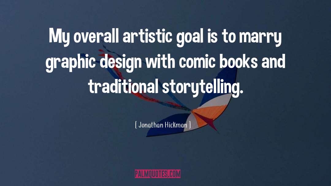 Jonathan Hickman Quotes: My overall artistic goal is