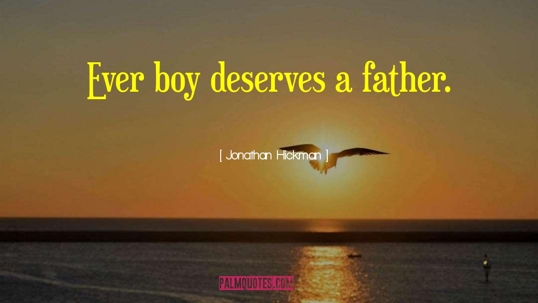 Jonathan Hickman Quotes: Ever boy deserves a father.