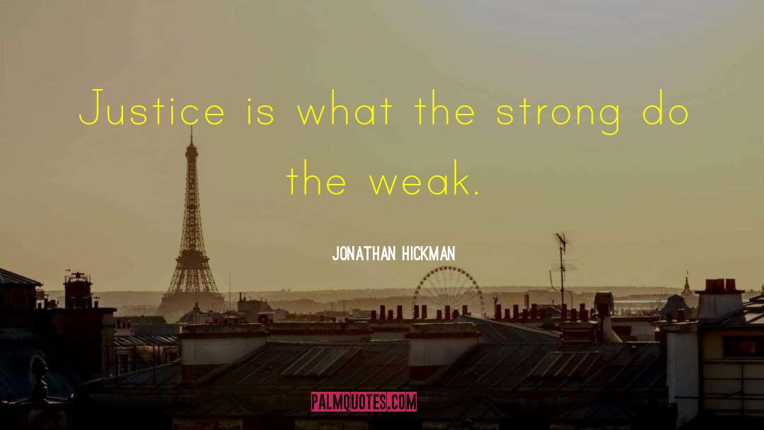 Jonathan Hickman Quotes: Justice is what the strong