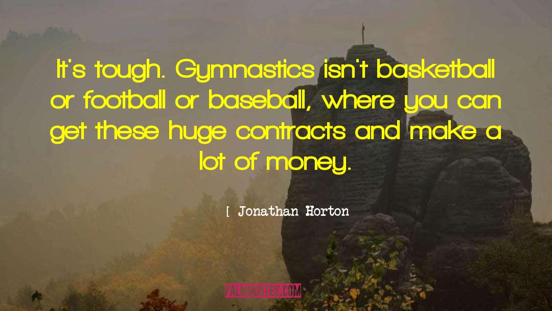 Jonathan Horton Quotes: It's tough. Gymnastics isn't basketball
