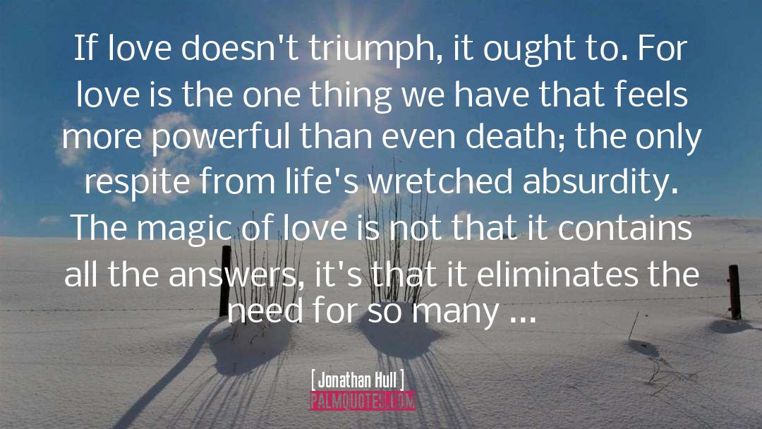 Jonathan Hull Quotes: If love doesn't triumph, it